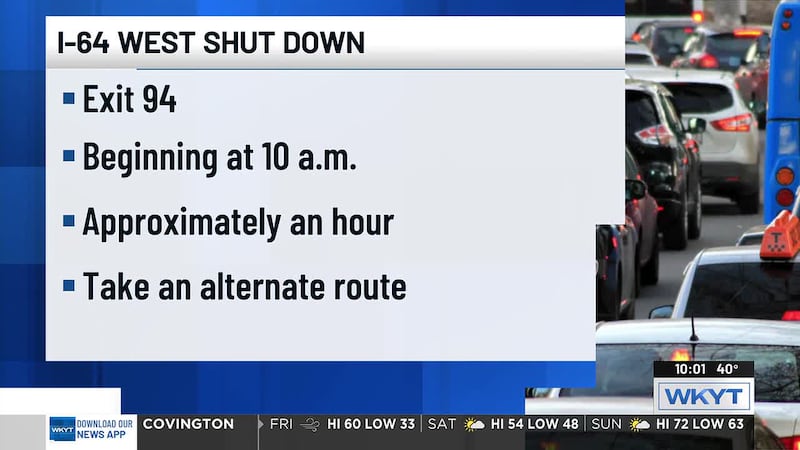 I-64 West at exit 94 is scheduled to close at 10 a.m. on Friday.